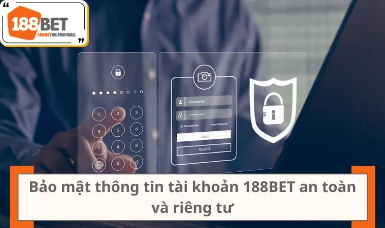 Bảo mật thông tin tài khoản 188BET an toàn và riêng tư