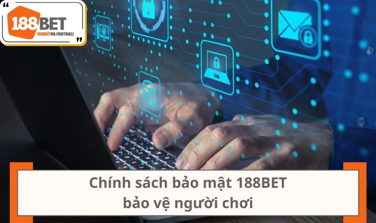 Chính sách bảo mật 188BET bảo vệ người chơi