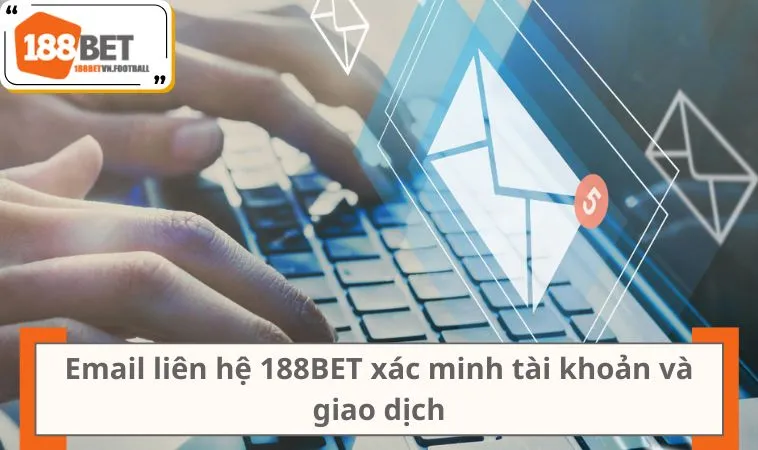 Email liên hệ 188BET xác minh tài khoản và giao dịch