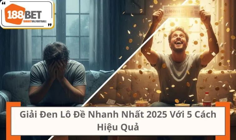 Giải Đen Lô Đề Nhanh Nhất 2025 Với 5 Cách Hiệu Quả