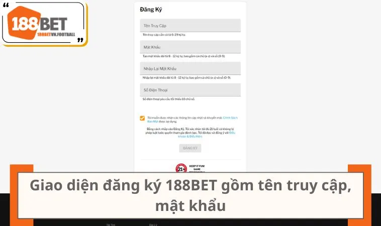 Đăng Ký 188BET 2 Giao diện đăng ký 188BET gồm tên truy cập, mật khẩu và số điện thoại