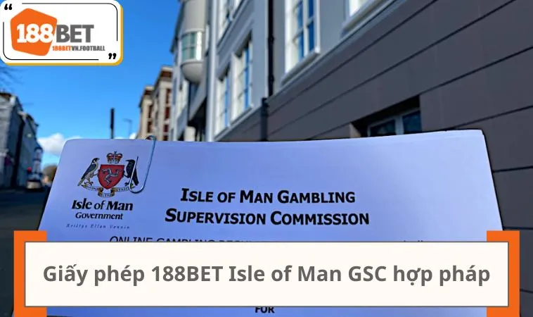 Home 26 Giấy phép 188BET isle of man GSC hợp pháp và minh bạch
