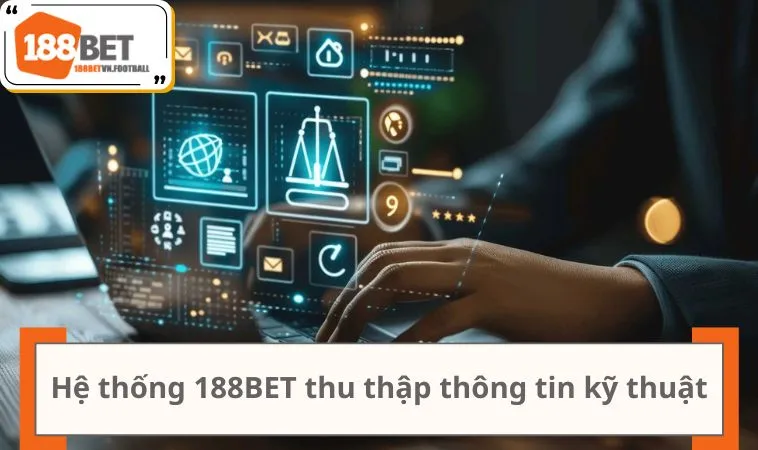 Hệ thống 188BET thu thập thông tin kỹ thuật