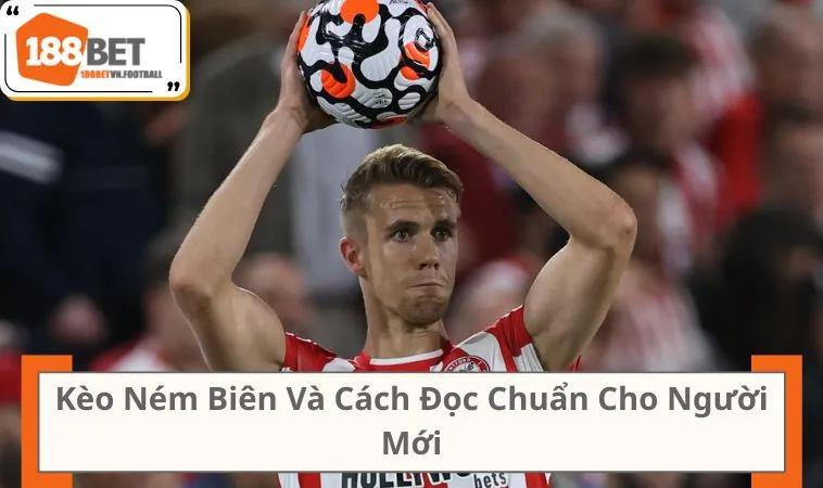 Kèo Ném Biên Và Cách Đọc Chuẩn Cho Người Mới
