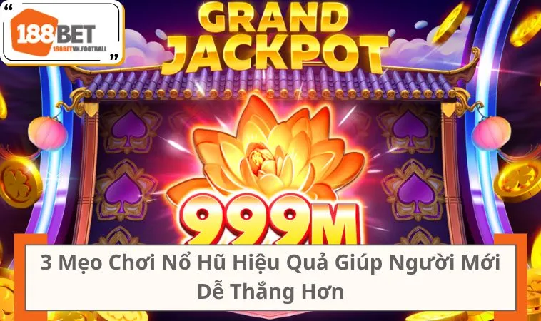 3 Mẹo Chơi Nổ Hũ Hiệu Quả Giúp Người Mới Dễ Thắng Hơn