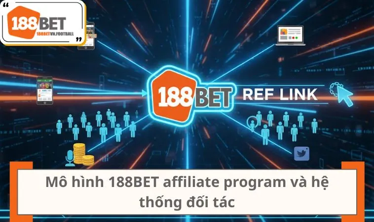 Đại Lý 188BET 1 Mô hình 188BET affiliate program và hệ thống đối tác