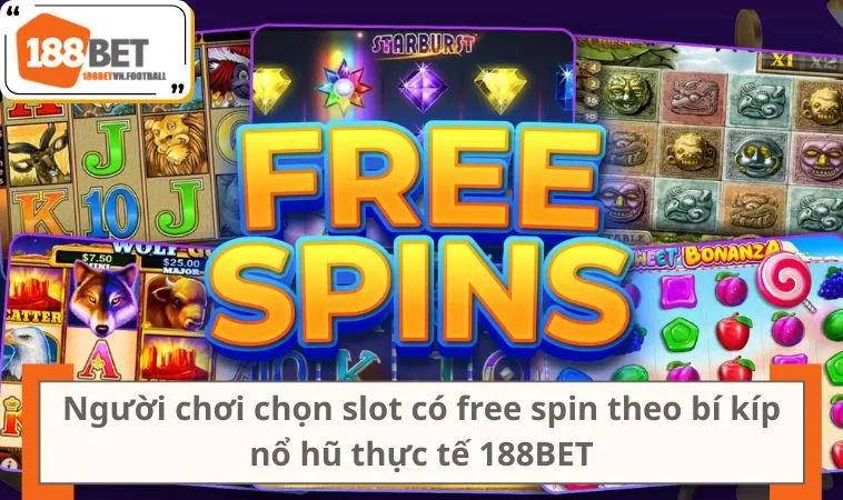 3 Mẹo Chơi Nổ Hũ Hiệu Quả Giúp Người Mới Dễ Thắng Hơn 2 Người chơi chọn slot có free spin theo bí kíp nổ hũ thực tế 188BET