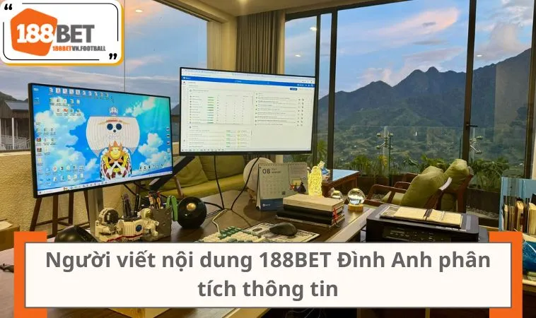 Người viết nội dung 188BET Đình Anh phân tích thông tin